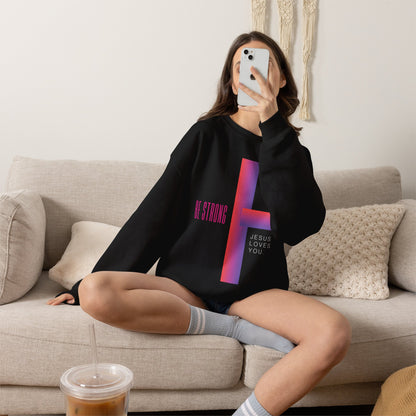 Be Strong, Jesus Loves You Christian Crewneck Sweatshirt | Premium Faith Pullover
