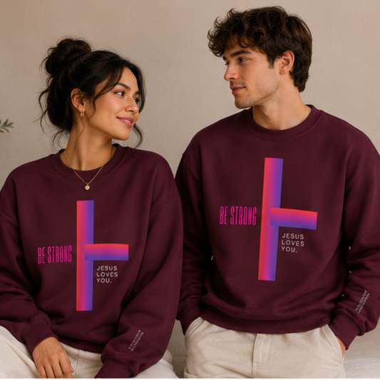 Be Strong, Jesus Loves You Christian Crewneck Sweatshirt | Premium Faith Pullover
