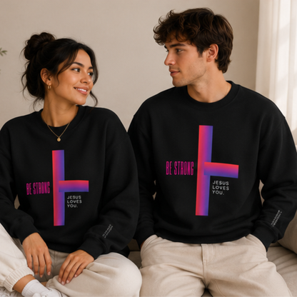 Be Strong, Jesus Loves You Christian Crewneck Sweatshirt | Premium Faith Pullover
