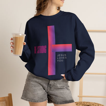 Be Strong, Jesus Loves You Christian Crewneck Sweatshirt | Premium Faith Pullover